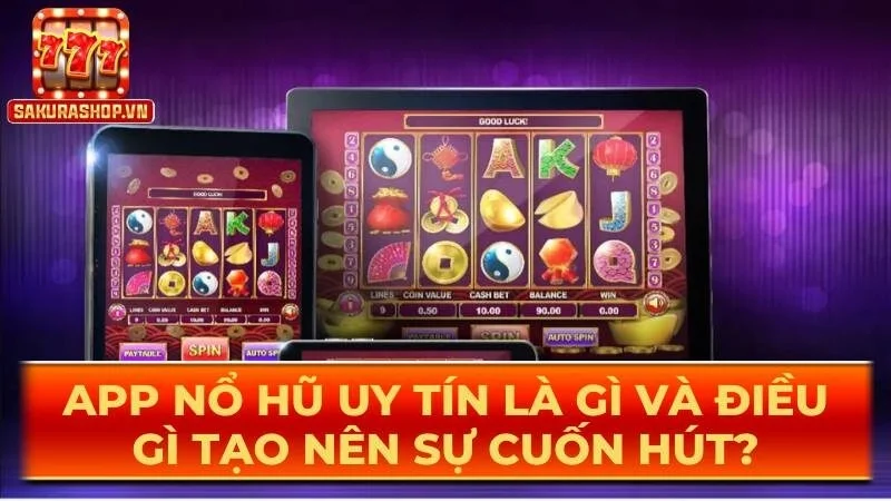 app no hu uy tin la gi va dieu gi tao nen su cuon hut